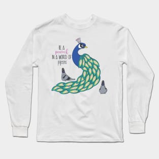 Be A Peacock In A World Full Of Pigeons Long Sleeve T-Shirt